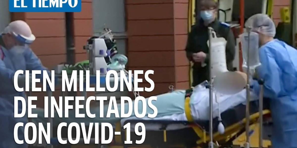 Cien millones de infectados con coronavirus y los contagios en aumento