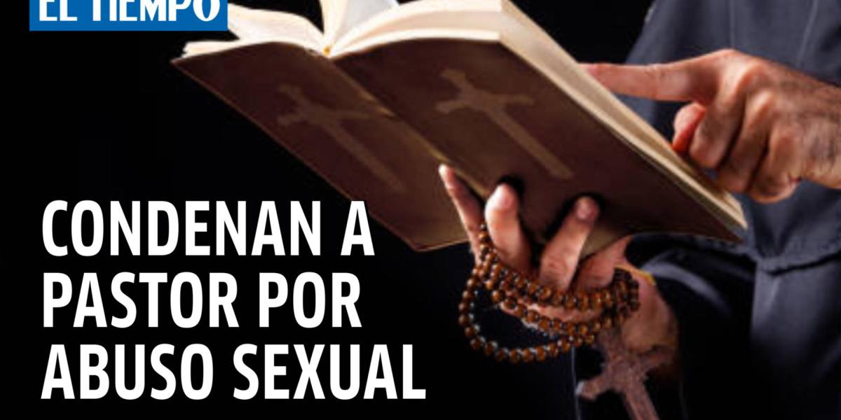 Pastor de una iglesia fue sentenciado a 16 años de cárcel por abuso sexual