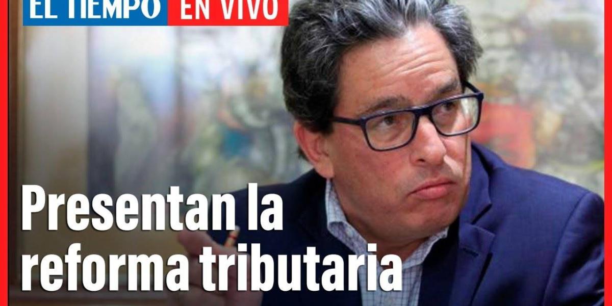 El Tiempo en vivo: El Gobierno presenta la nueva reforma tributaria