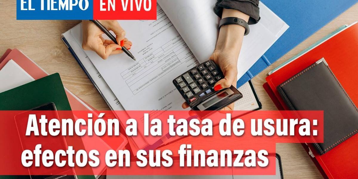 Póngale tención a la tasa de usura: estos son los efectos en sus finanzas