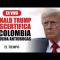 Donald Trump descertifica a Colombia en lucha antidrogas | El Tiempo