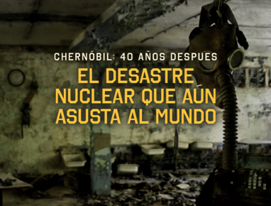 Chernóbil: 40 años después; el desastre nuclear que aún asusta al mundo