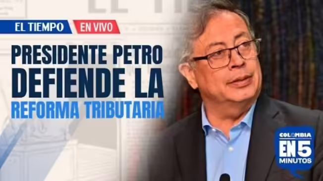 Presidente Petro defendió la reforma tributaria de $26 billones en medio de críticas