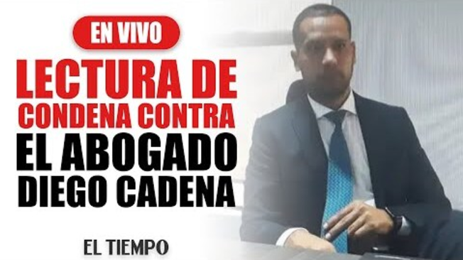 #EnVIVO: Lectura de condena contra el abogado #DiegoCadena | El Tiempo