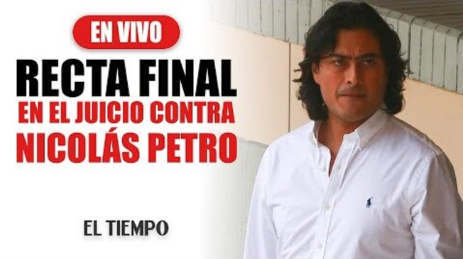 Recta final para juicio contra Nicolás Petro