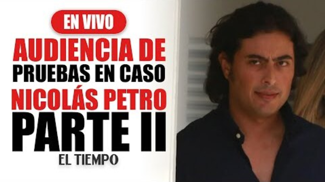 Audiencia de pruebas en caso Nicolás Petro | Parte 2 | EL TIEMPO
