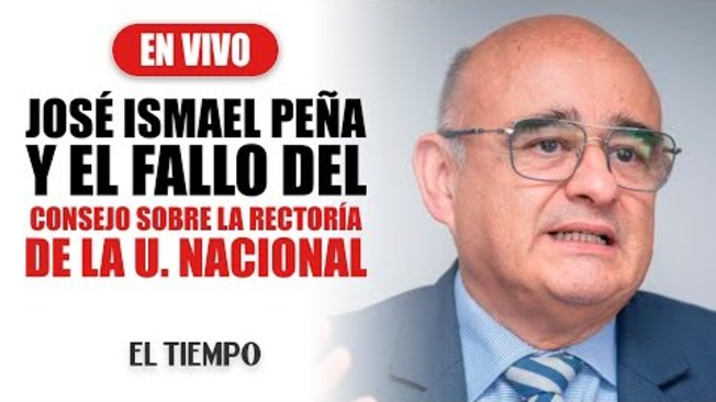 Jos?? Ismael Pe??a y el fallo del Consejo de Estado que lo devuelve a la rector??a de la U. Nacional