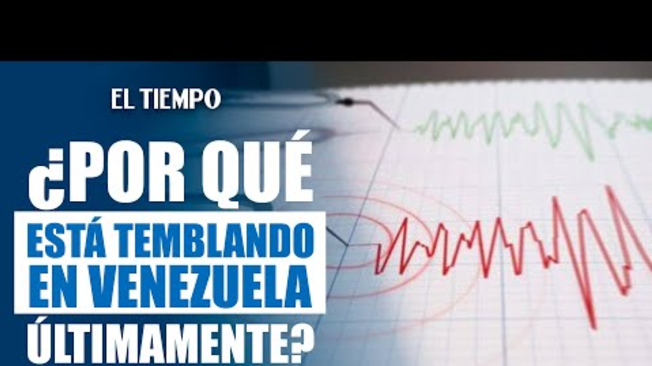 ¿Por qué está temblando en Venezuela últimamente? | El Tiempo