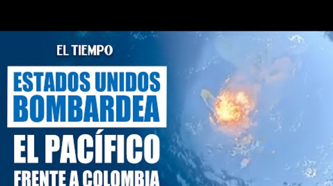 EE. UU. realiza su primer bombardeo en el Pacífico colombiano contra el narcotráfico | EL TIEMPO