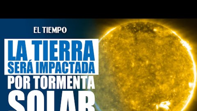 #TormentaSolar llegará a la Tierra en las próximas horas | EL TIEMPO