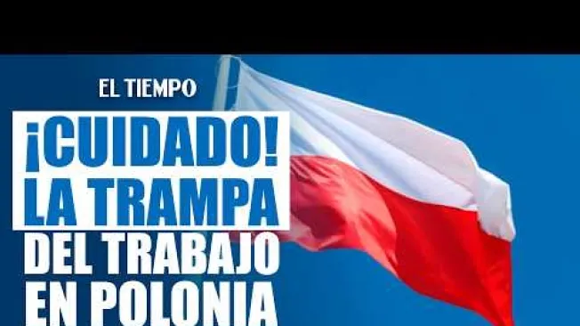 Así estafan a colombianos con promesas de trabajo en Polonia
