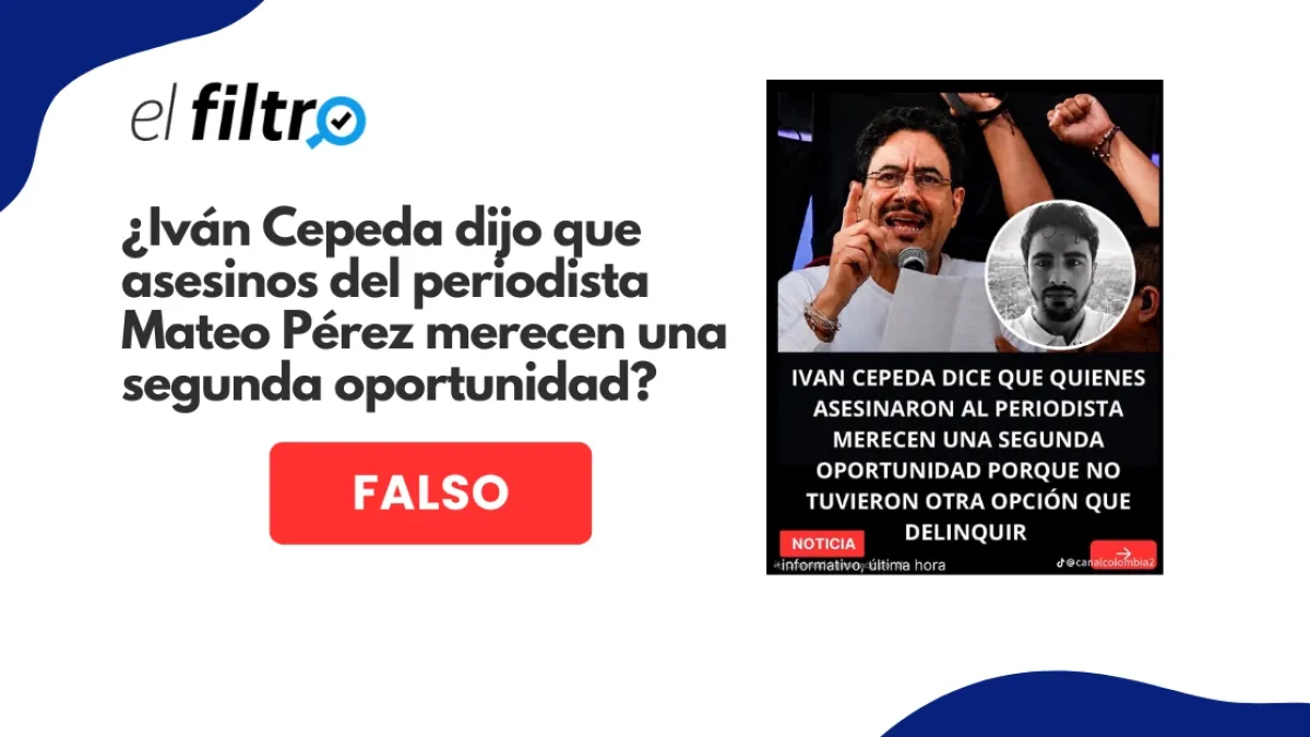#ElFiltro: imagen viral que atribuye a Iván Cepeda haber dicho que asesinos del periodista Mateo Pérez 'merecen una segunda oportunidad' es un montaje