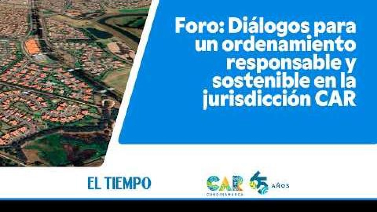 Foro: Diálogos para un ordenamiento responsable y sostenible en la jurisdicción CAR