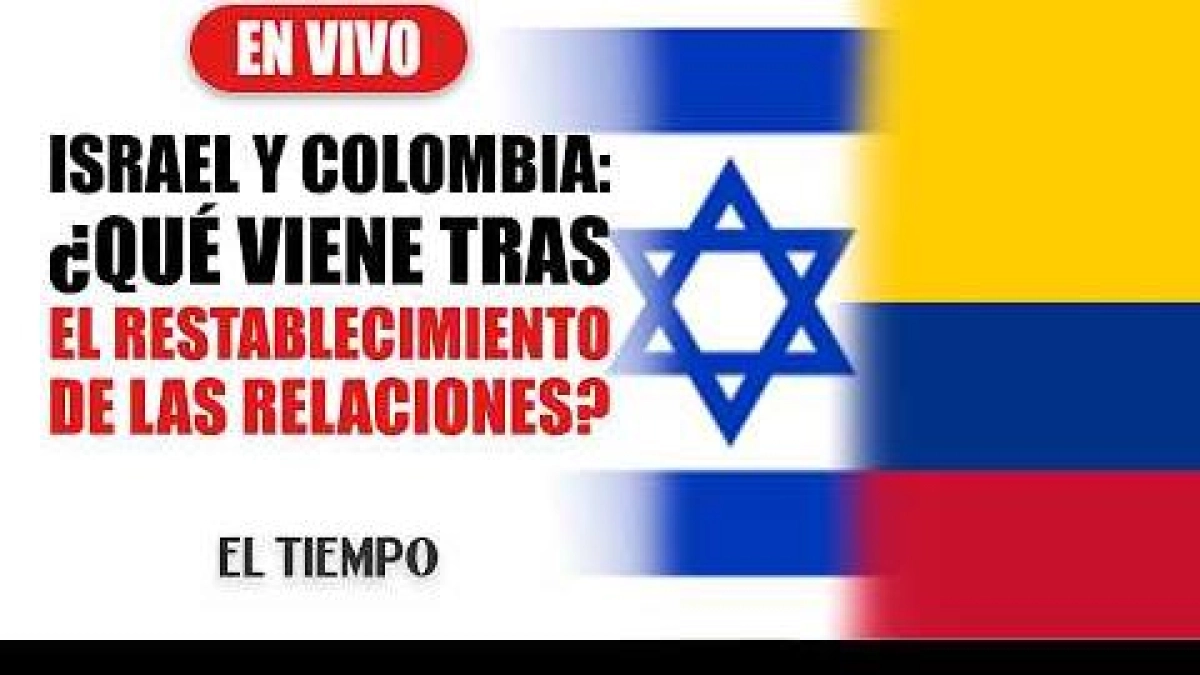 Israel y Colombia: ¿qué viene tras el restablecimiento de las relaciones?