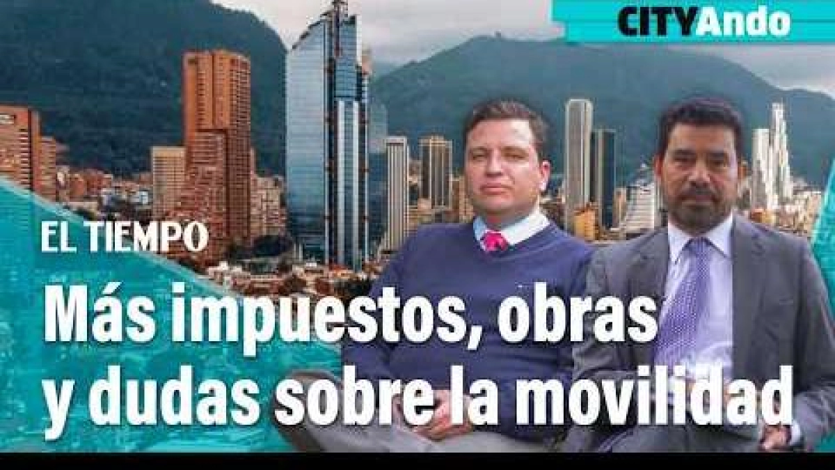 CityAndo: reforma tributaria de Bogotá: más impuestos, puente de la 100 y cables subterráneos