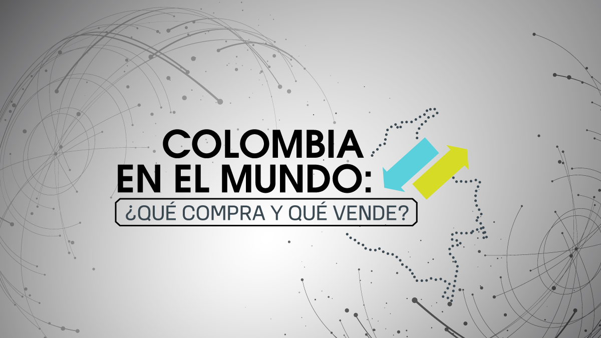 Colombia en el mundo: ¿qué vendemos y qué exportamos?