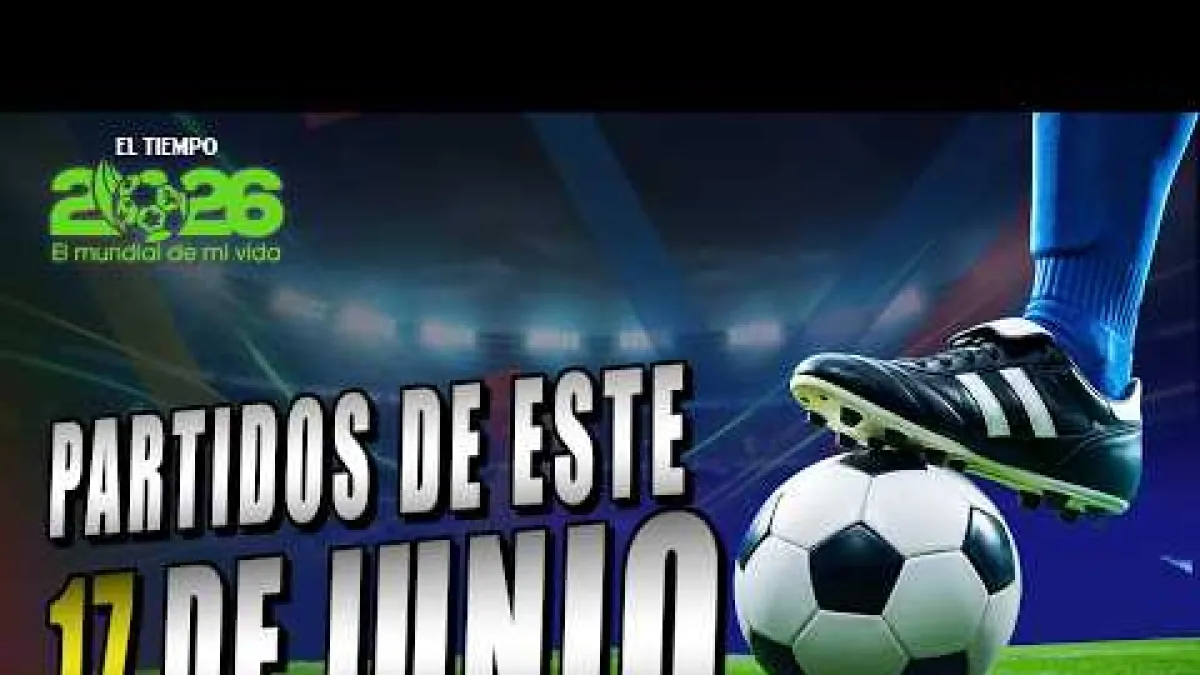 Estos serán los partidos que se juegan el miércoles 17 de junio en el Mundial 2026 | EL TIEMPO