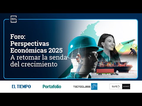 Foro: Perspectivas Económicas 2025: a retomar la senda del crecimiento | El Tiempo