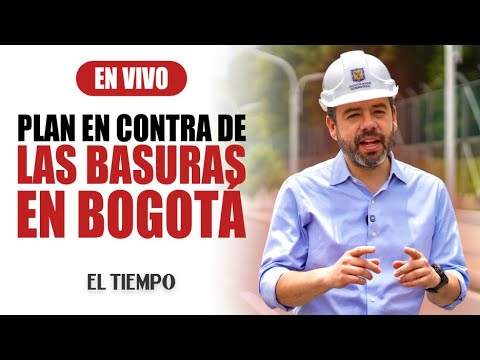 Alcalde Carlos Fernando Galán: Plan de choque contra las basuras en Bogotá | El Tiempo